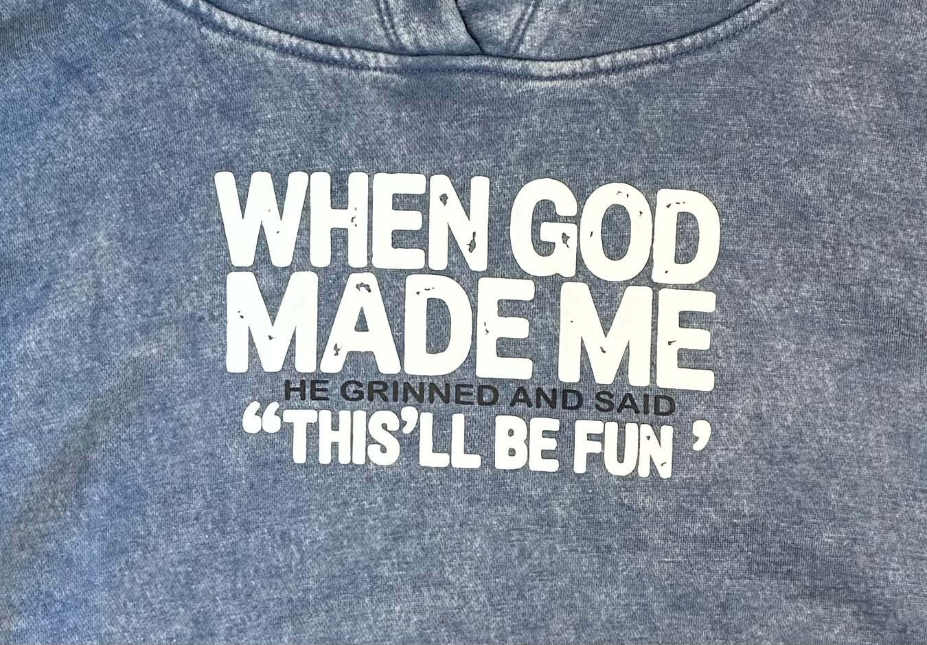 Hoodie Fleece acid washed Sweatshirt Kangaroo Pocket -When God made me he grinned and said This’ll be fun