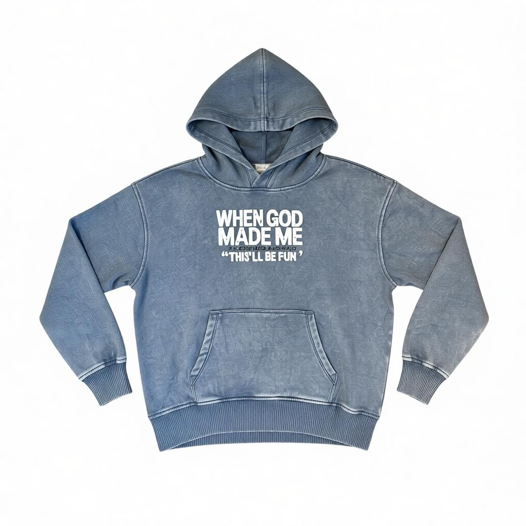 Hoodie Fleece acid washed Sweatshirt Kangaroo Pocket -When God made me he grinned and said This’ll be fun